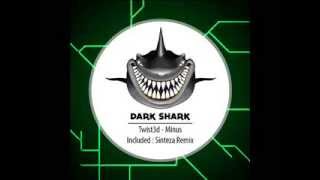 Twist3d - Minus (Sinteza Remix) [Dark Shark Records]