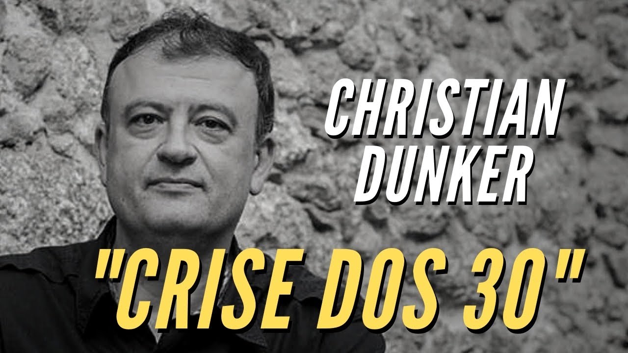 CRISE DOS 30 COM CHRISTIAN DUNKER
