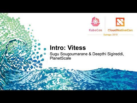 Intro: Vitess - Sugu Sougoumarane & Deepthi Sigireddi, PlanetScale