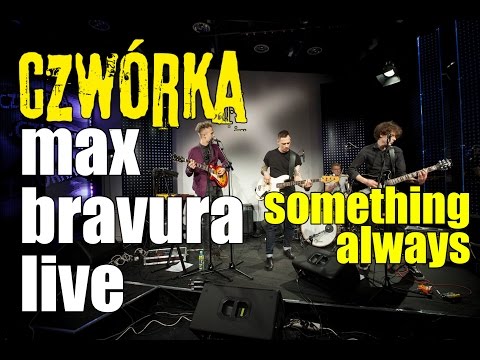 Max Bravura - Something Always Czwórka LIVE
