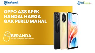 Siap-siap Rebutan Oppo A38 yang Punya Dukungan Kamera 50 MP, Dijual Cuma Rp 2 Juta