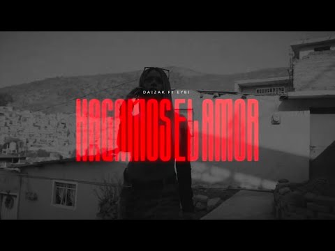 3.- Hagamos El Amor - Daizak Ft. Eyby (Video Oficial) DLCPTC