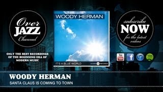 Woody Herman - Santa Claus Is Coming To Town (1942)