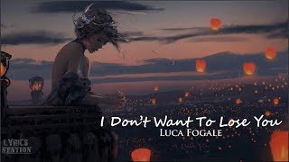 Luca Fogale - I Don&#39;t Want To Lose You (Lyrics)