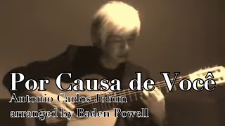 Por Causa de Você （あなたゆえ）-  Antonio Carlos Jobim　(arranged by Baden Powell)