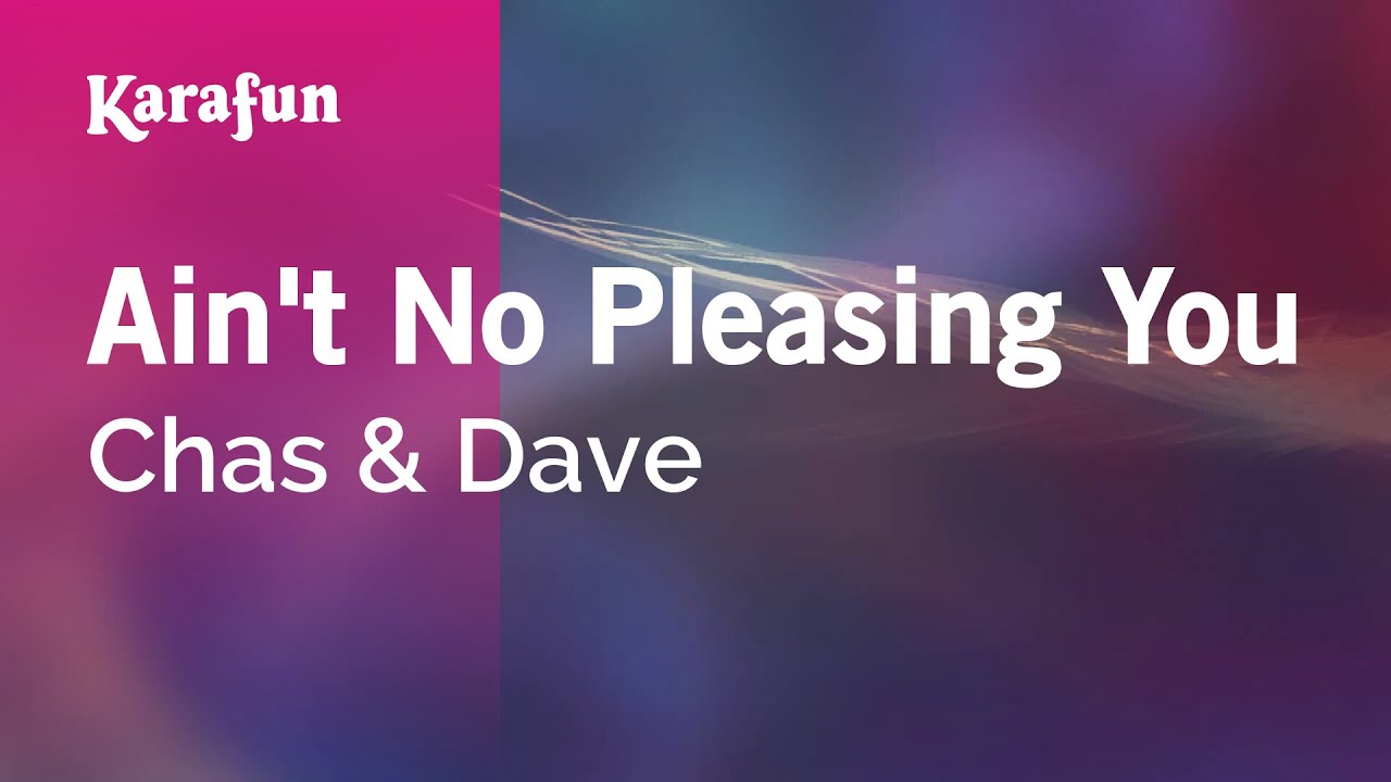 Ain't No Pleasing You - Chas & Dave | Karaoke Version | KaraFun