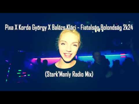Pixa X Korda György X Balázs Klári - Fiatalság Bolondság 2k24 (Stark'Manly Radio Mix)