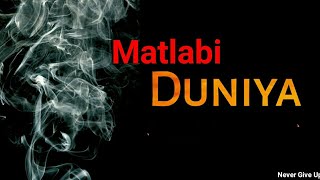मतलबी दुनिया | Matlabi duniya status for whatsapp |