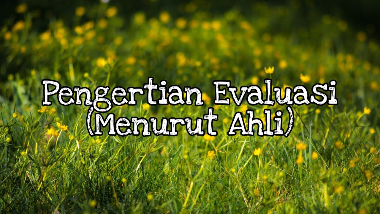 Pengertian Evaluasi (Menurut Ahli)
