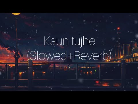 Kaun Tujhe (Slowed+Reverb) | Palak Muchhal | Sloverb lyrics