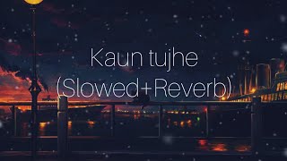 Kaun Tujhe (Slowed+Reverb) | Palak Muchhal | Sloverb lyrics
