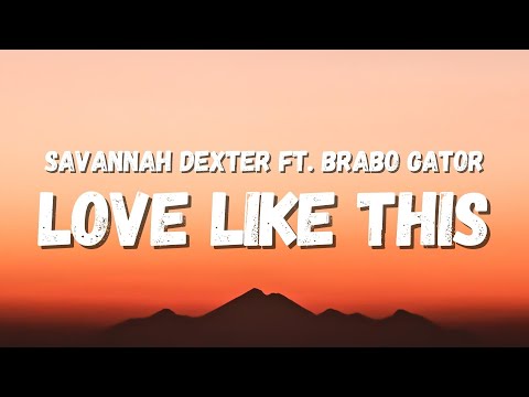 Savannah Dexter ft. Brabo Gator - Love Like This (Lyrics) (TikTok Song)