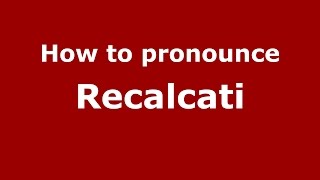 How to pronounce Recalcati
