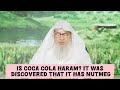 Is Coke / Coca-Cola haram? It was discovered that it has nutmeg || assim al hakeem