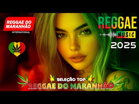 MÚSICA REGGAE 2025 ♫ REGGAE REMIX 2025 ♫ MEHLOR DO REGGAE INTERNACIONAL ♫ REGGAE DO MARANHÃO 2025