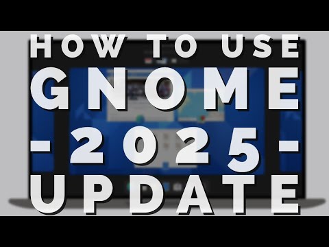 How To Use The GNOME Desktop Environment - 2025 Update