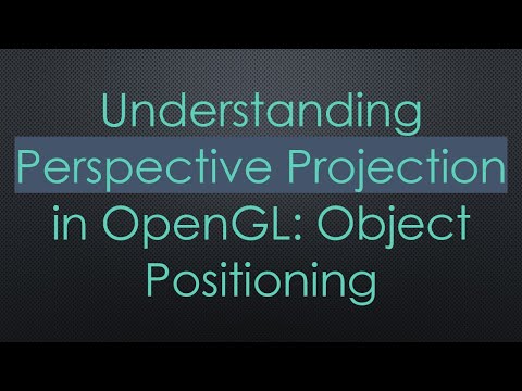 Understanding Perspective Projection in OpenGL: Object Positioning