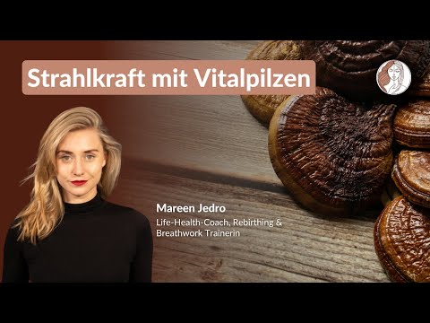 Mareen Jedro, Life-Health-Coach: Deine Strahlkraft von innen mit Vitalpilzen
