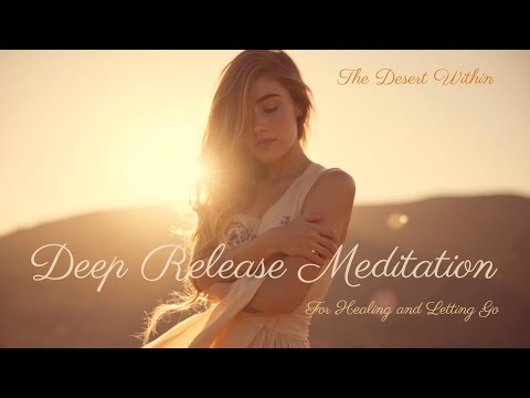 Deep Release Guided Meditation for Healing & Letting Go - The Desert Within 