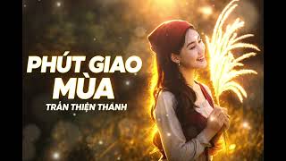 Phút Giao Mùa 🌅 | Trần Thiện Thanh – Nhạc Vàng Trữ Tình Xưa Sâu Lắng Nghe Là Thấm 💔🎶