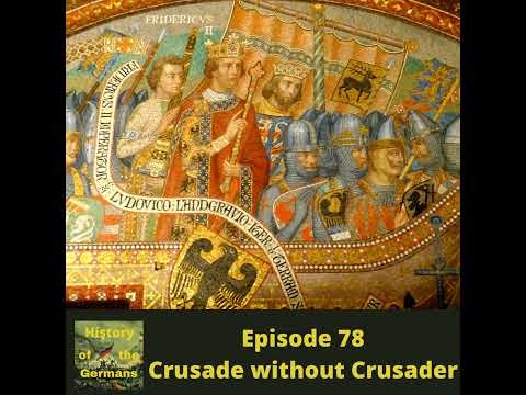 Ep. 78 – A Crusade without Crusaders - The Sixth Crusade that brings Jerusalem back