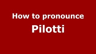 How to pronounce Pilotti