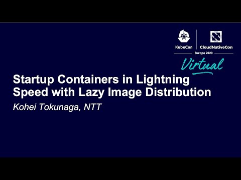 Startup Containers in Lightning Speed with Lazy Image Distribution - Kohei Tokunaga, NTT