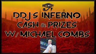 DDJ&#39;s Inferno: Cash &amp; Prizes w/ Michael Combs