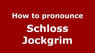 How to pronounce Schloss Jockgrim