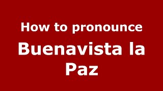 How to pronounce Buenavista La Paz