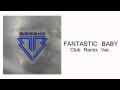 BIGBANG - FANTASTIC BABY (Club Remix Ver ...
