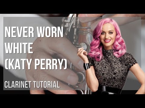 How to play Never Worn White by Katy Perry on Clarinet (Tutorial)