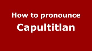 How to pronounce Capultitlan