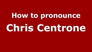 How to pronounce Chris Centrone