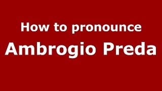 How to pronounce Ambrogio Preda