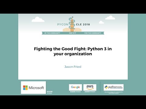 Jason Fried - Fighting the Good Fight: Python 3 in your organization - PyCon 2018