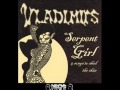 The Vladimirs - Serpent Girl 