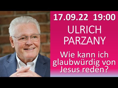 ULRICH PARZANY - Wie kann ich glaubwürdig von Jesus reden?  : :  Vortrag am 17.09.2022 in Trupbach