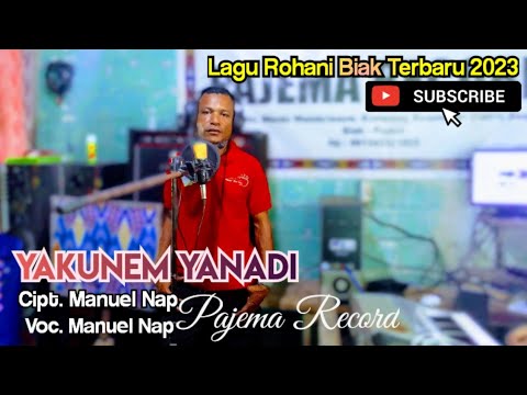 Lagu  Pop Rohani Biak 2023 || YAKUNEM YANADI || Cipt. Manuel Nap || Voc. Manuel Nap || Pajema Record