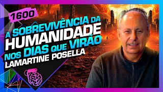 A SOBREVIVÊNCIA DA HUMANIDADE: LAMARTINE POSELLA - Inteligência Ltda. Podcast #1600
