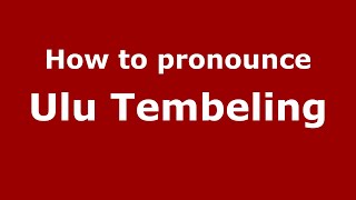How to pronounce Ulu Tembeling