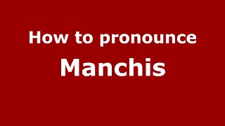 How to pronounce Manchis