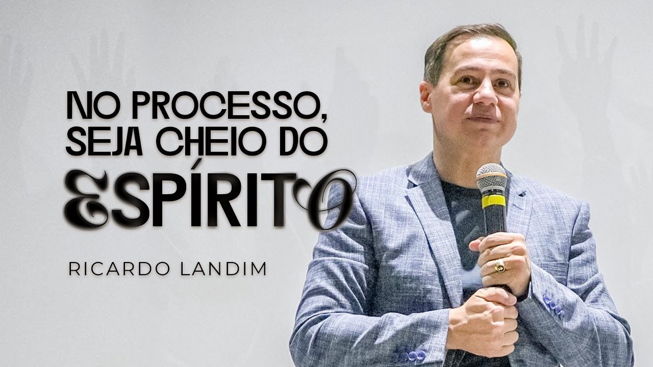 NO PROCESSO, SEJA CHEIO DO ESPÍRITO SANTO I RICARDO LANDIM I RADICAIS LIVRES