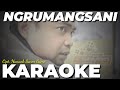 NGRUMANGSANI KARAOKE