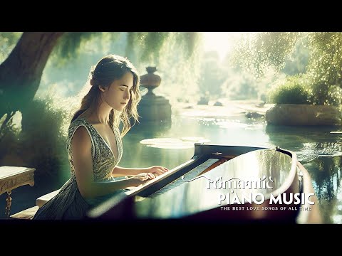 The Most Beautiful Piano Music For Your Heart - TOP 20 ROMANTIC PIANO LOVE SONGS