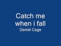 Daniel Cage - Catch me when i fall.wmv 