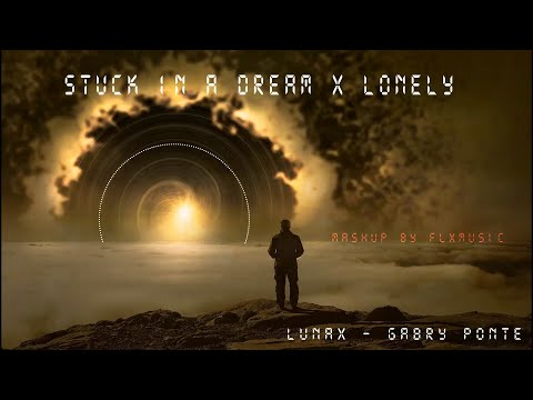 Stuck in a Dream x Lonely -  Lunax vs. Gabry Ponte x Jerome (Mashup by Flxmusic)