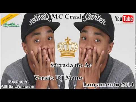 Mc Crash sarrada no ar versão dj mano Lançamento 2014