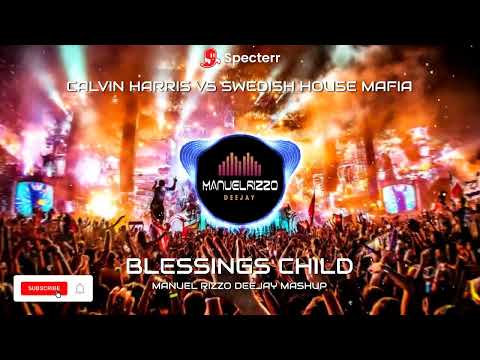Calvin Harris VS Swedish House Mafia -  Blessings Child (Manuel Rizzo DeeJay Mashup)