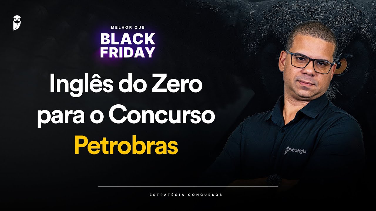 Inglês do Zero para o Concurso Petrobras - Melhor que Black Friday